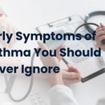 Early Symptoms of Asthma You Should Never Ignore